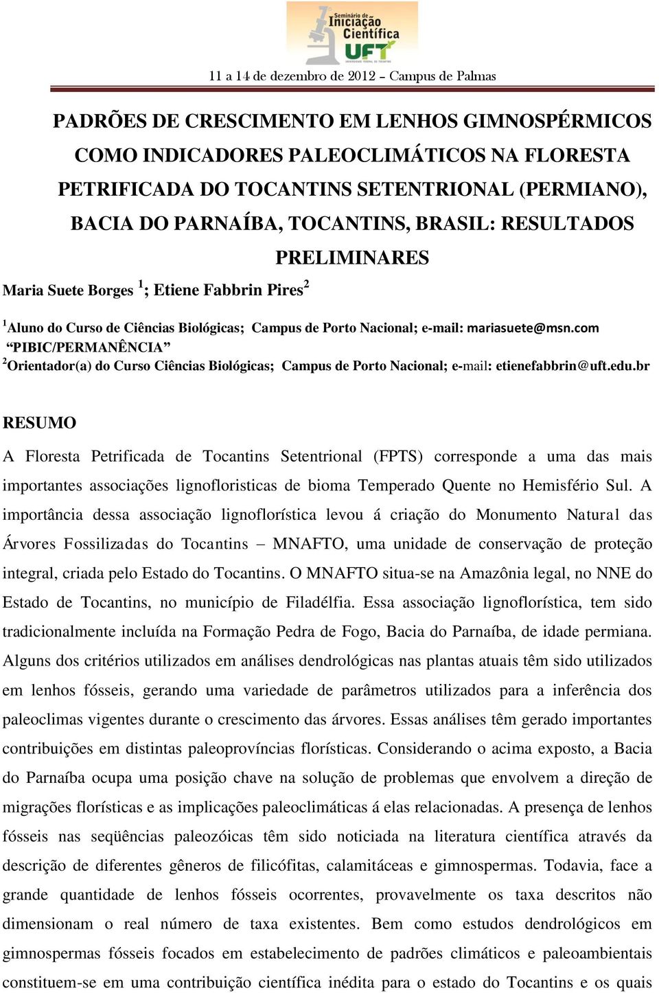 com PIBIC/PERMANÊNCIA 2 Orientador(a) do Curso Ciências Biológicas; Campus de Porto Nacional; e-mail: etienefabbrin@uft.edu.