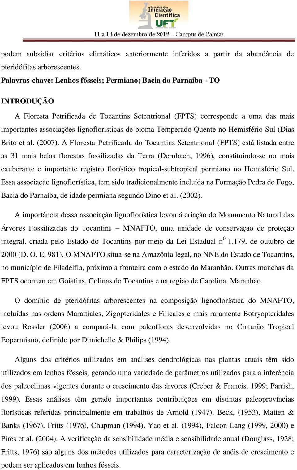 de bioma Temperado Quente no Hemisfério Sul (Dias Brito et al. (2007).