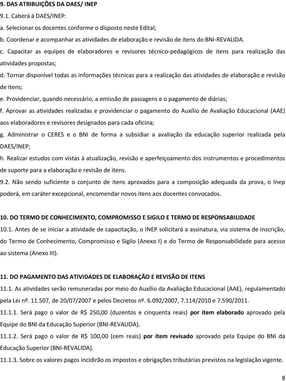 Capacitar as equipes de elaboradores e revisores técnico-pedagógicos de itens para realização das atividades propostas; d.