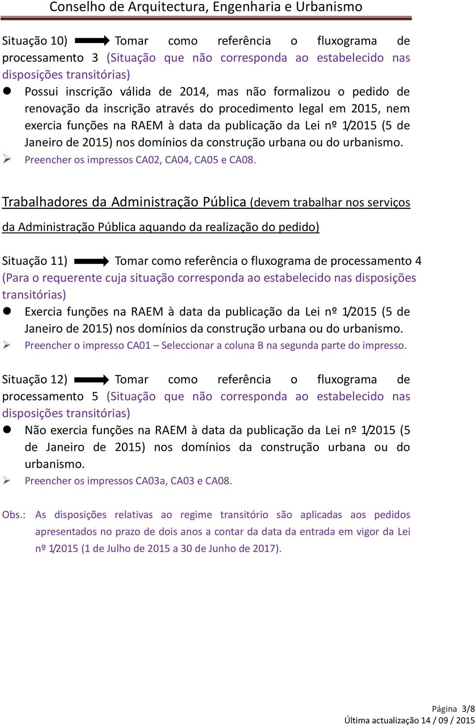 urbanismo. Preencher os impressos CA02, CA04, CA05 e CA08.