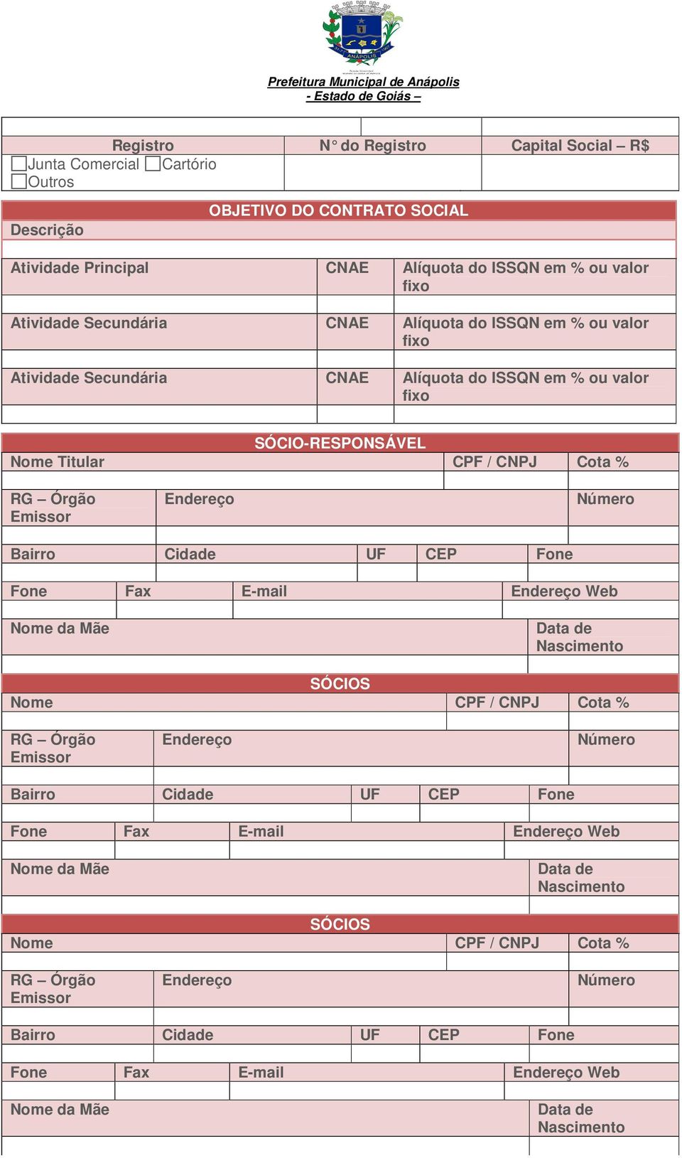 Titular CPF / CNPJ Cota % RG Órgão Emissor Bairro Cidade UF CEP Fone Fone Fax E-mail Web Nome da Mãe Nascimento SÓCIOS Nome CPF / CNPJ Cota % RG Órgão Emissor Bairro