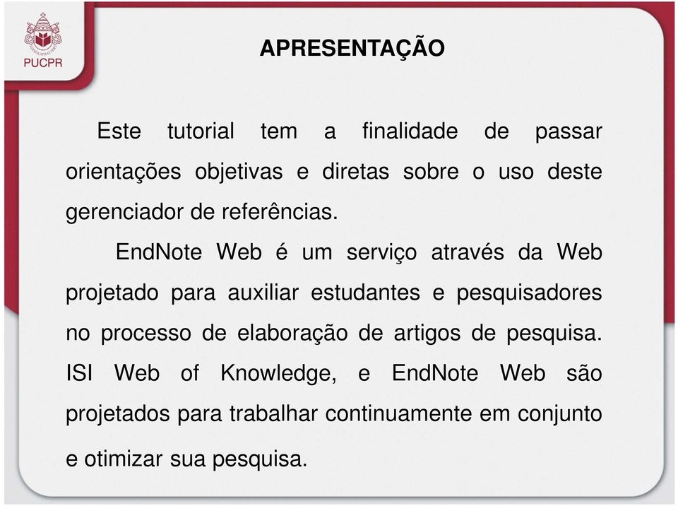 EndNote Web é um serviço através da Web projetado para auxiliar estudantes e pesquisadores no