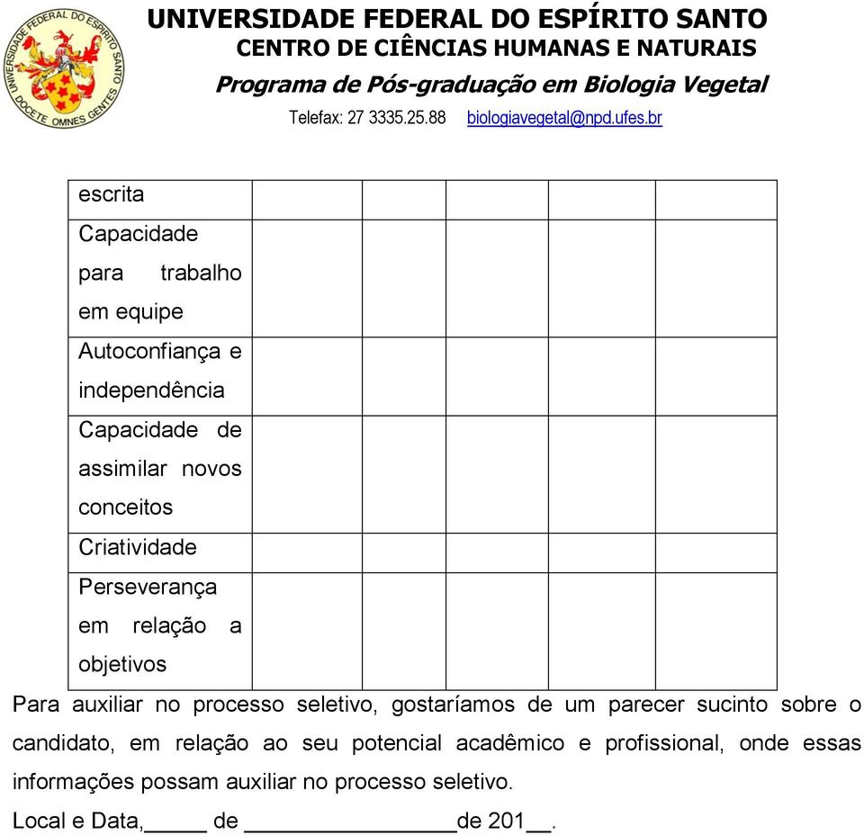 seletivo, gostaríamos de um parecer sucinto sobre o candidato, em relação ao seu potencial