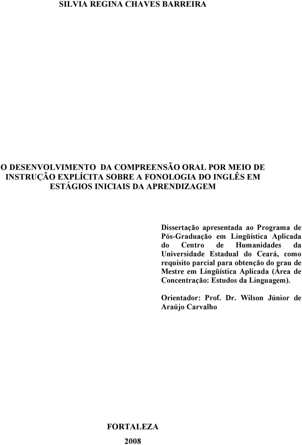 Centro de Humanidades da Universidade Estadual do Ceará, como requisito parcial para obtenção do grau de Mestre em
