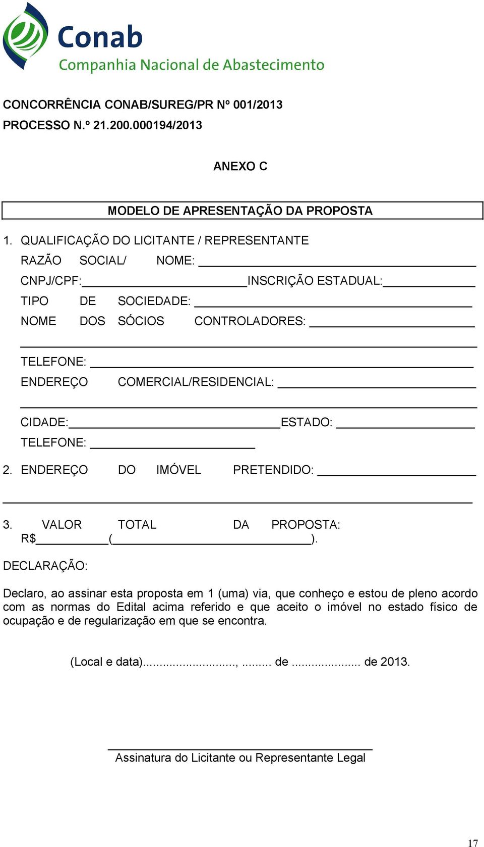 COMERCIAL/RESIDENCIAL: CIDADE: ESTADO: TELEFONE: 2. ENDEREÇO DO IMÓVEL PRETENDIDO: 3. VALOR TOTAL DA PROPOSTA: R$ ( ).