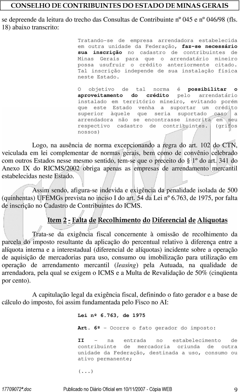 arrendatário mineiro possa usufruir o crédito anteriormente citado. Tal inscrição independe de sua instalação física neste Estado.