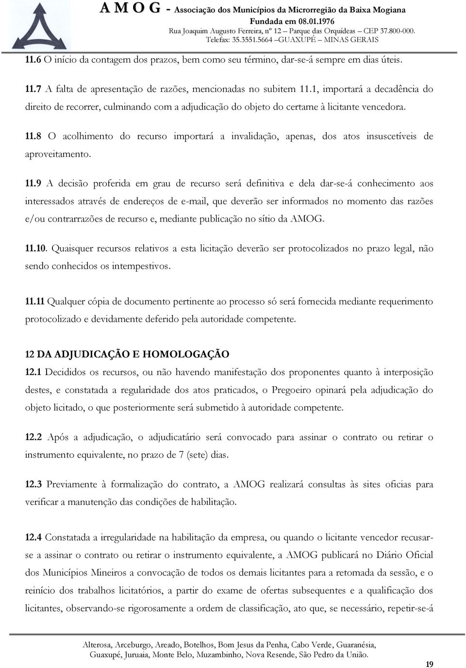 8 O acolhimento do recurso importará a invalidação, apenas, dos atos insuscetíveis de aproveitamento. 11.