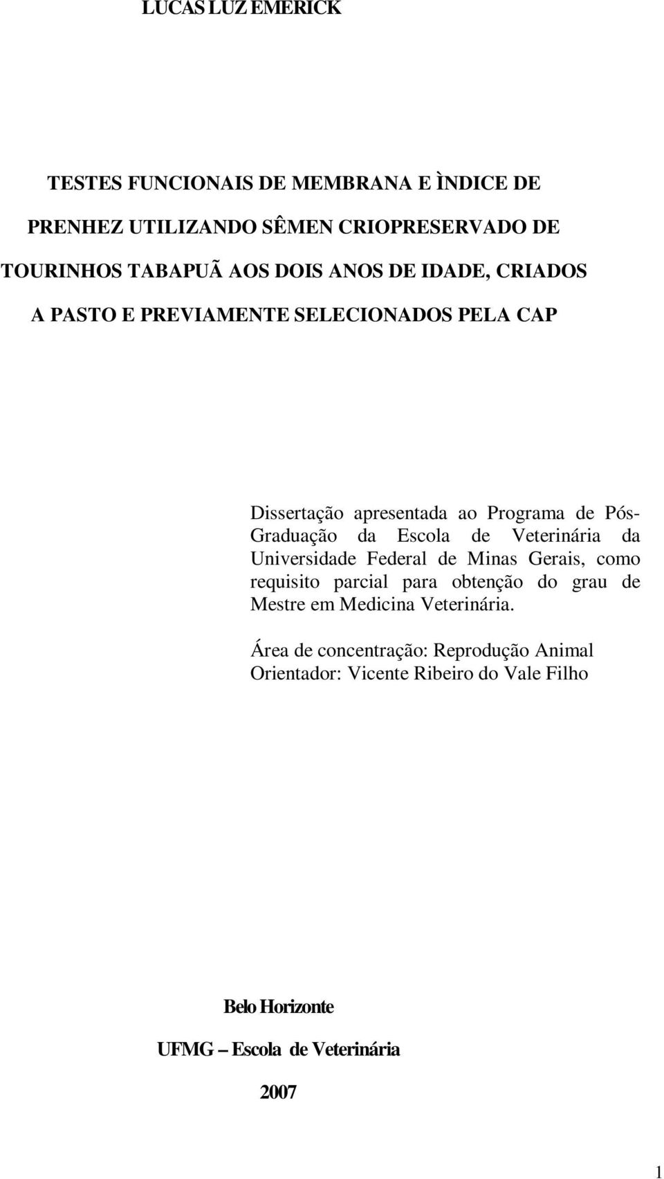 de Veterinária da Universidade Federal de Minas Gerais, como requisito parcial para obtenção do grau de Mestre em Medicina