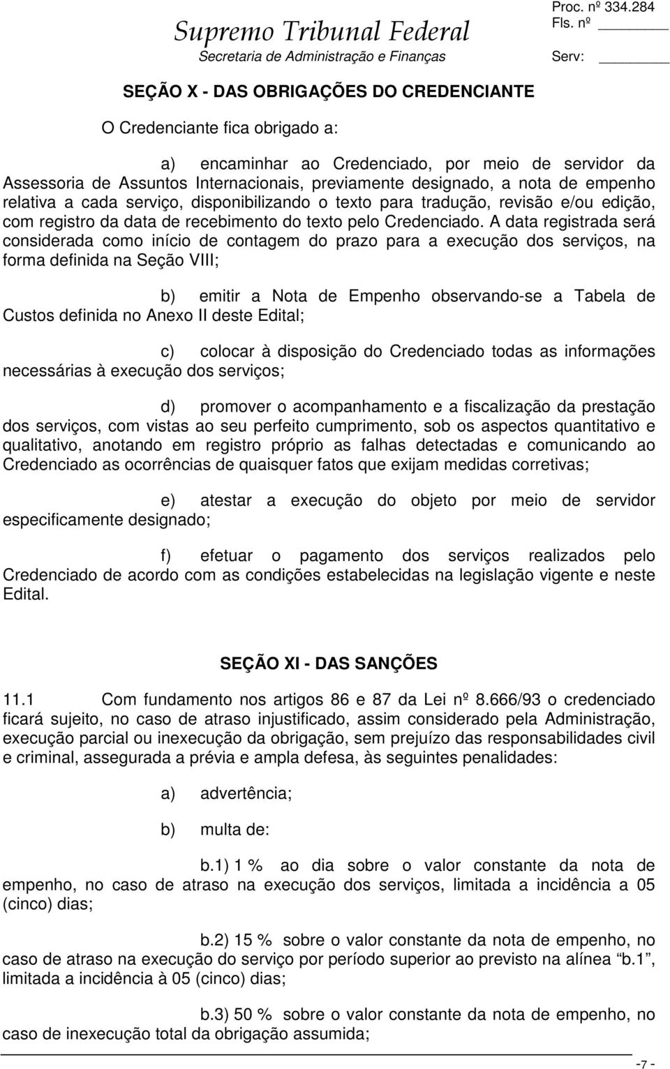 A data registrada será considerada como início de contagem do prazo para a execução dos serviços, na forma definida na Seção VIII; b) emitir a Nota de Empenho observando-se a Tabela de Custos