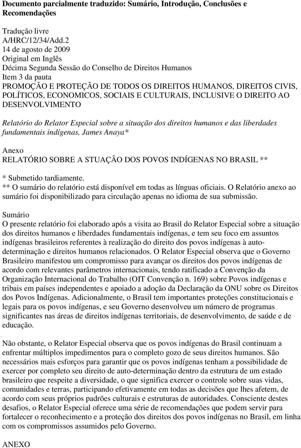 ECONOMICOS, SOCIAIS E CULTURAIS, INCLUSIVE O DIREITO AO DESENVOLVIMENTO Relatório do Relator Especial sobre a situação dos direitos humanos e das liberdades fundamentais indígenas, James Anaya* Anexo