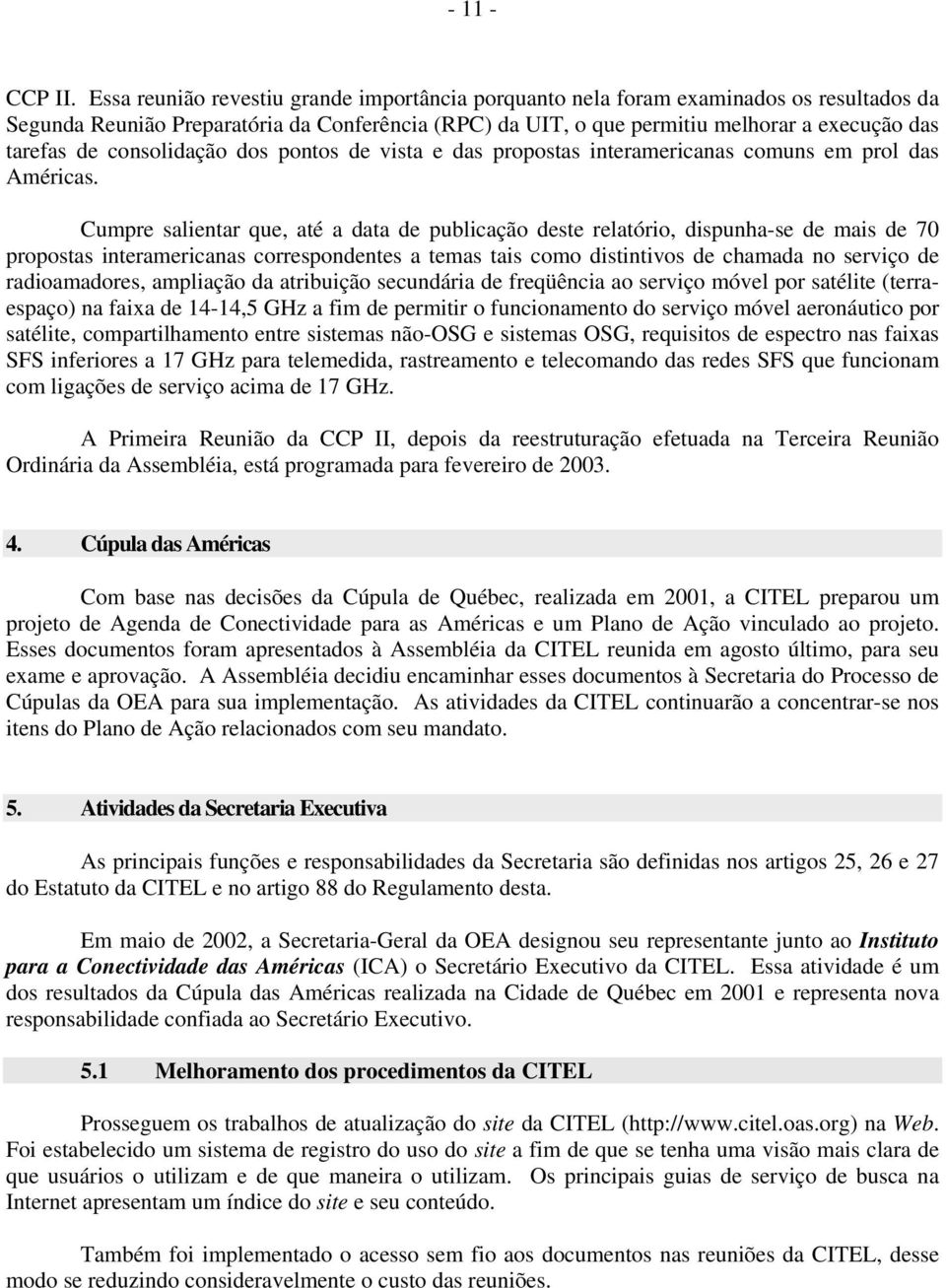 consolidação dos pontos de vista e das propostas interamericanas comuns em prol das Américas.