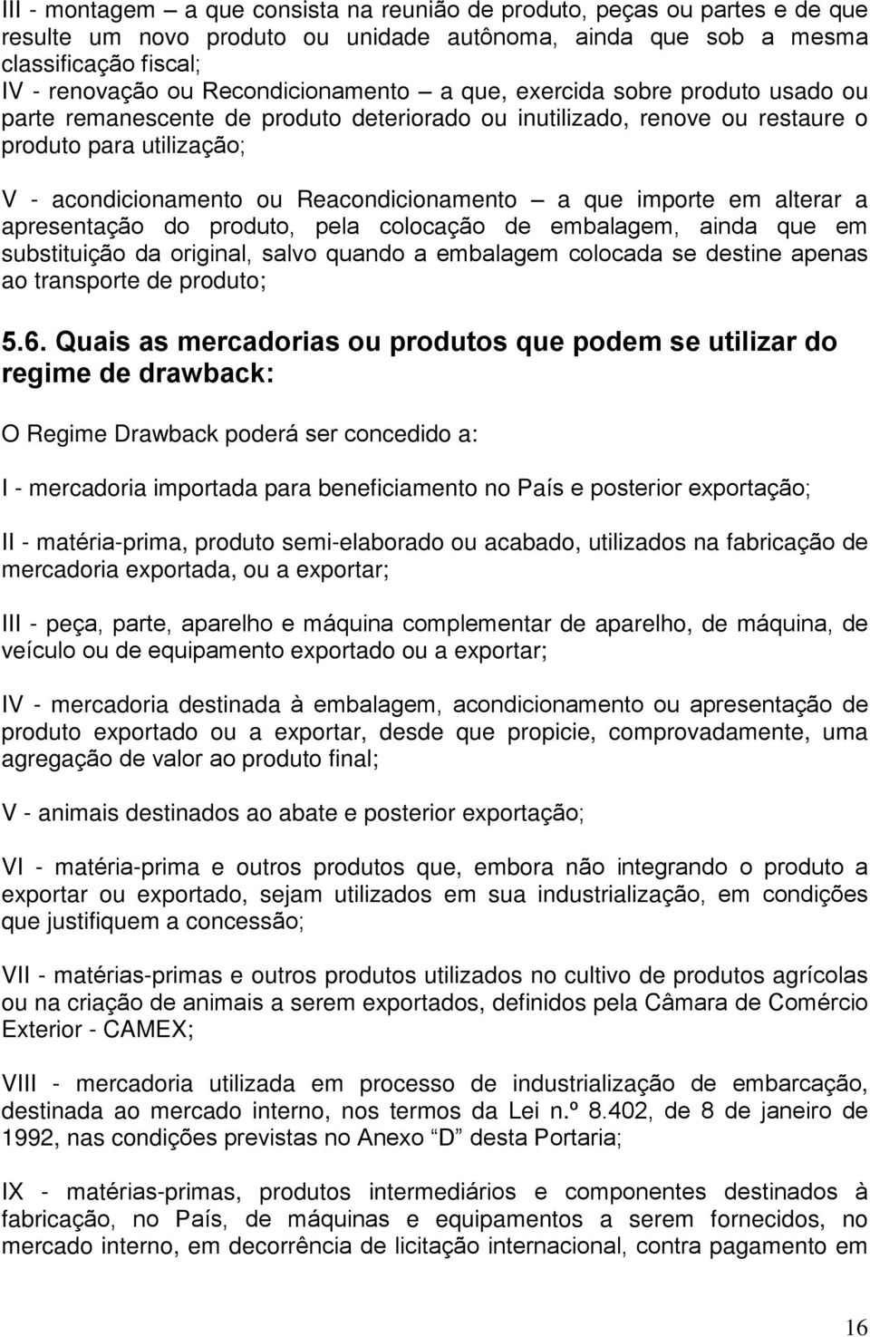 Reacondicionamento a que importe em alterar a apresentação do produto, pela colocação de embalagem, ainda que em substituição da original, salvo quando a embalagem colocada se destine apenas ao