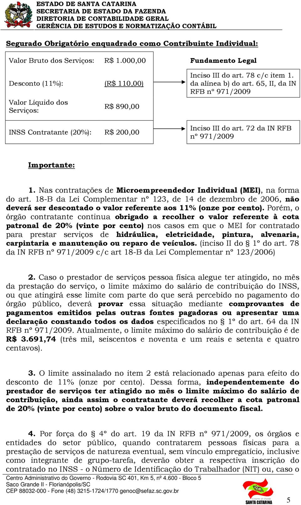 65, II, da IN RFB nº 971/2009 Inciso III do art. 72 da IN RFB nº 971/2009 Importante: 1. Nas contratações de Microempreendedor Individual (MEI), na forma do art.