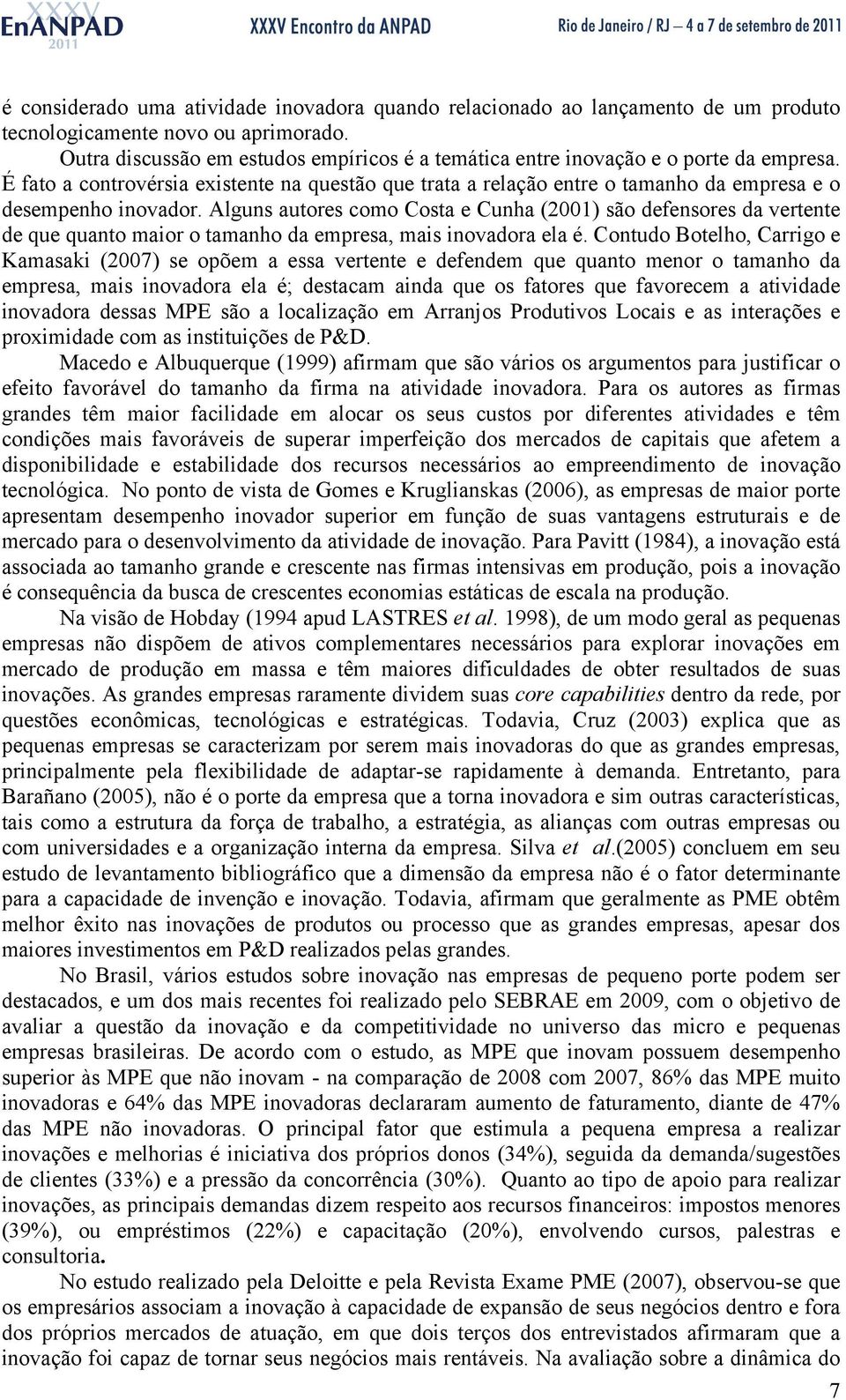 É fato a controvérsia existente na questão que trata a relação entre o tamanho da empresa e o desempenho inovador.