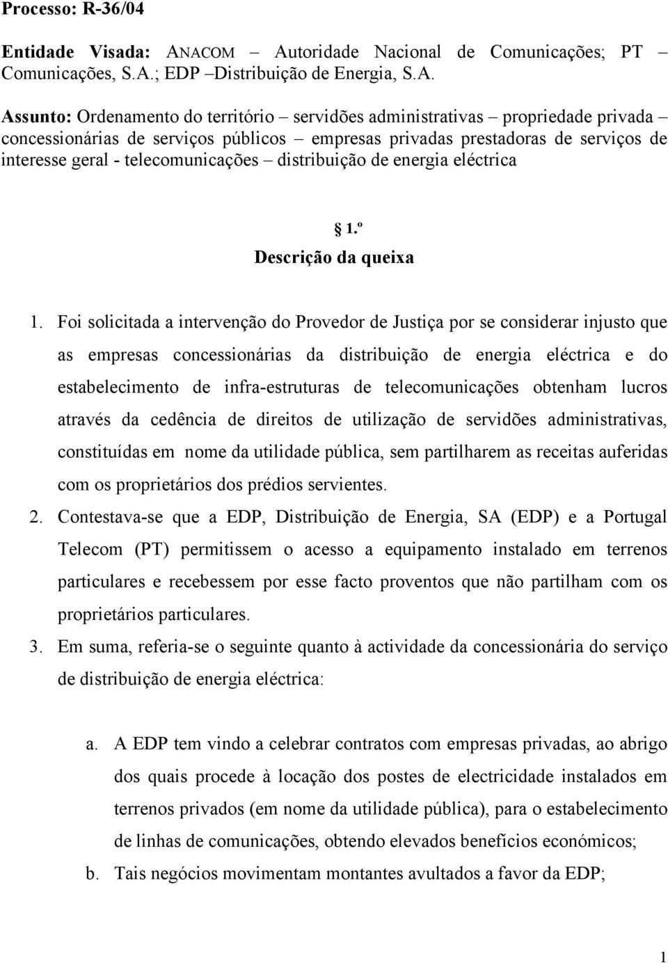 serviços públicos empresas privadas prestadoras de serviços de interesse geral - telecomunicações distribuição de energia eléctrica 1.º Descrição da queixa 1.