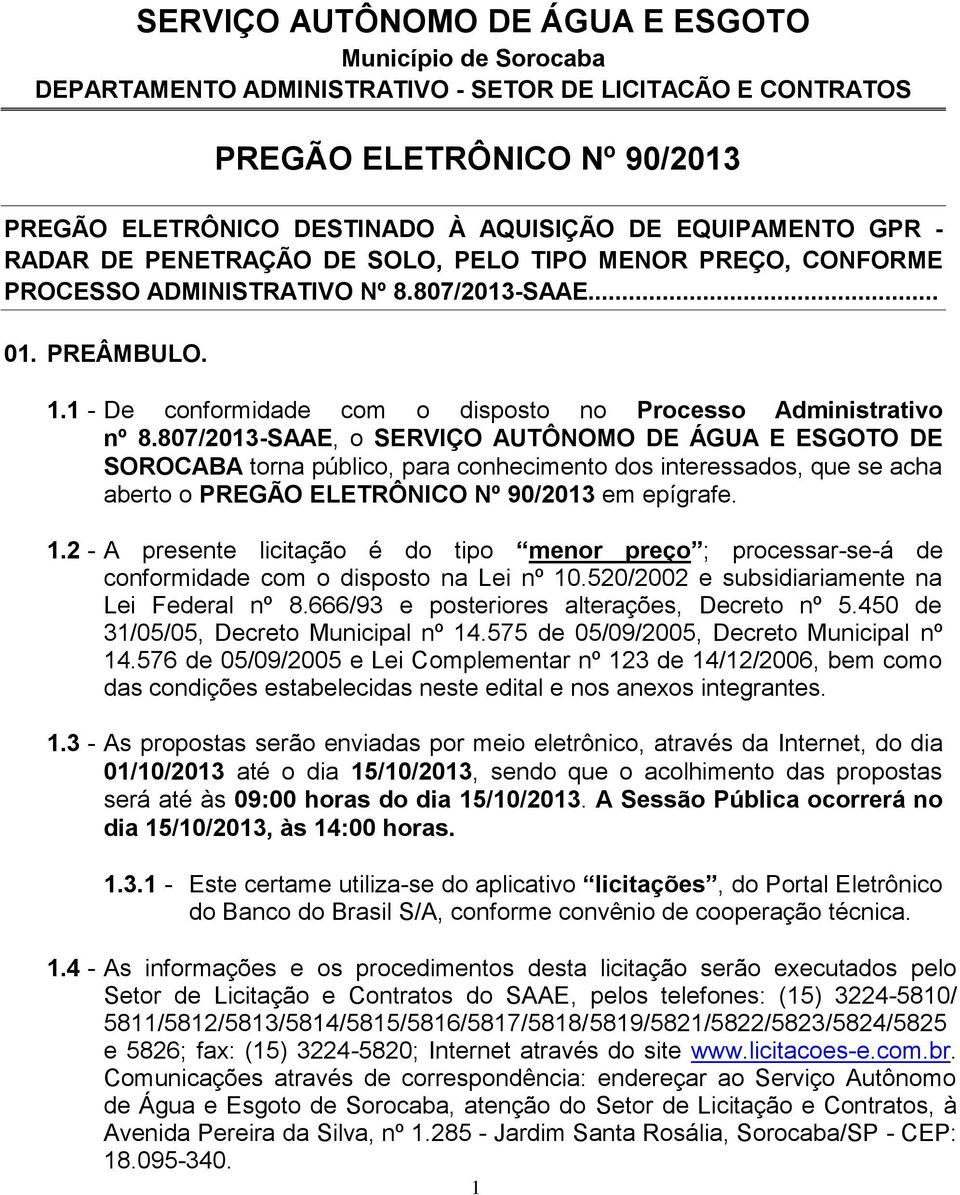 1 - De conformidade com o disposto no Processo Administrativo nº 8.