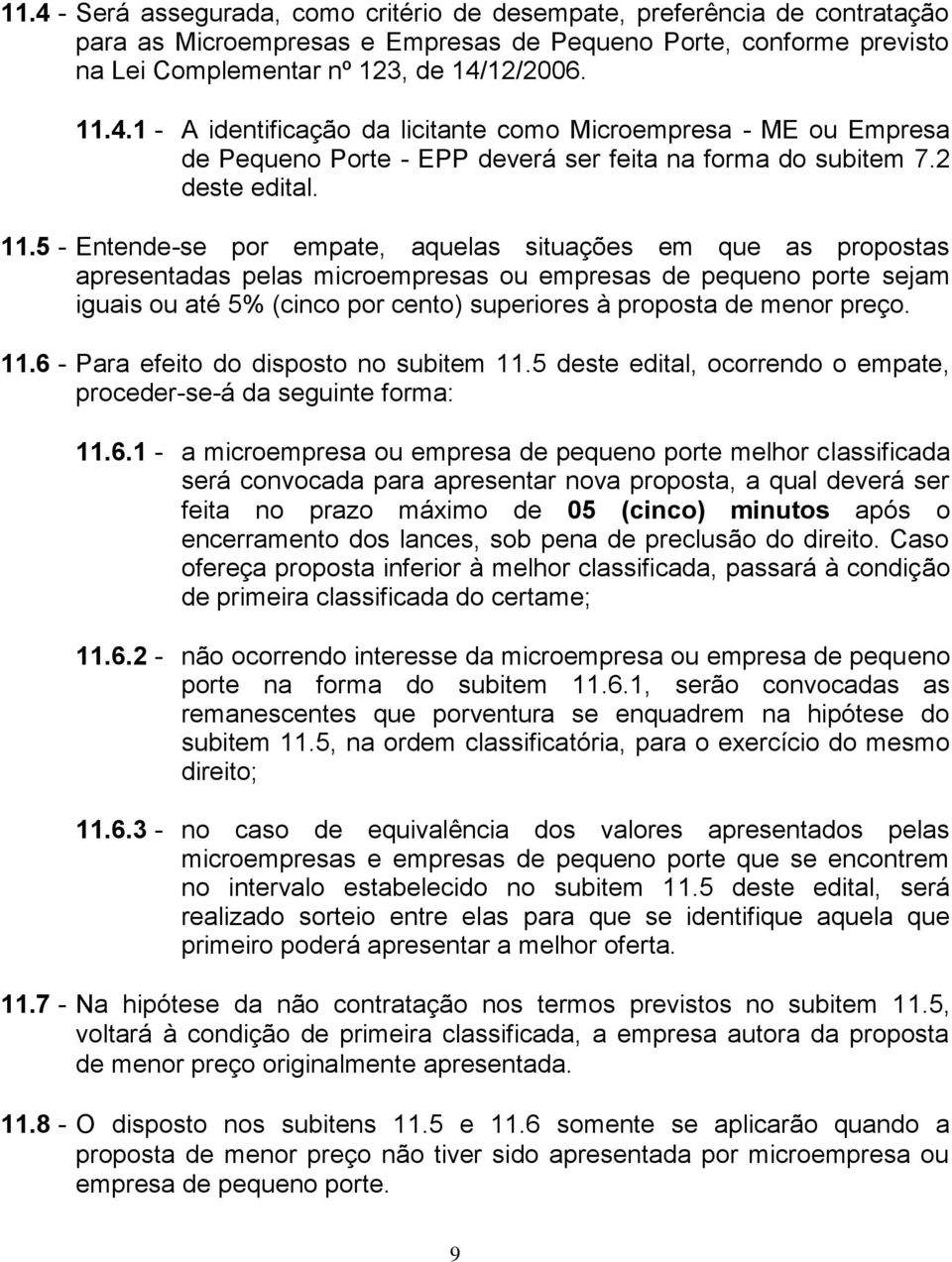 5 - Entende-se por empate, aquelas situações em que as propostas apresentadas pelas microempresas ou empresas de pequeno porte sejam iguais ou até 5% (cinco por cento) superiores à proposta de menor