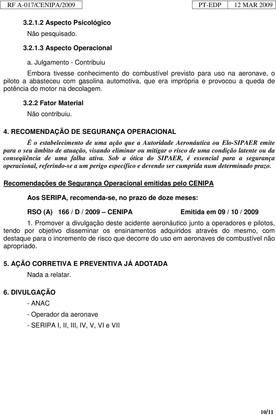 motor na decolagem. 3.2.2 Fator Material Não contribuiu. 4.