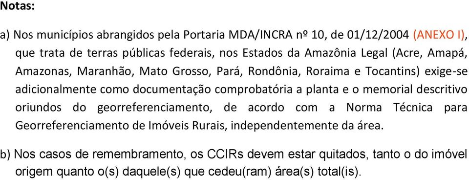 comprobatória a planta e o memorial descritivo oriundos do georreferenciamento, de acordo com a Norma Técnica para Georreferenciamento de Imóveis