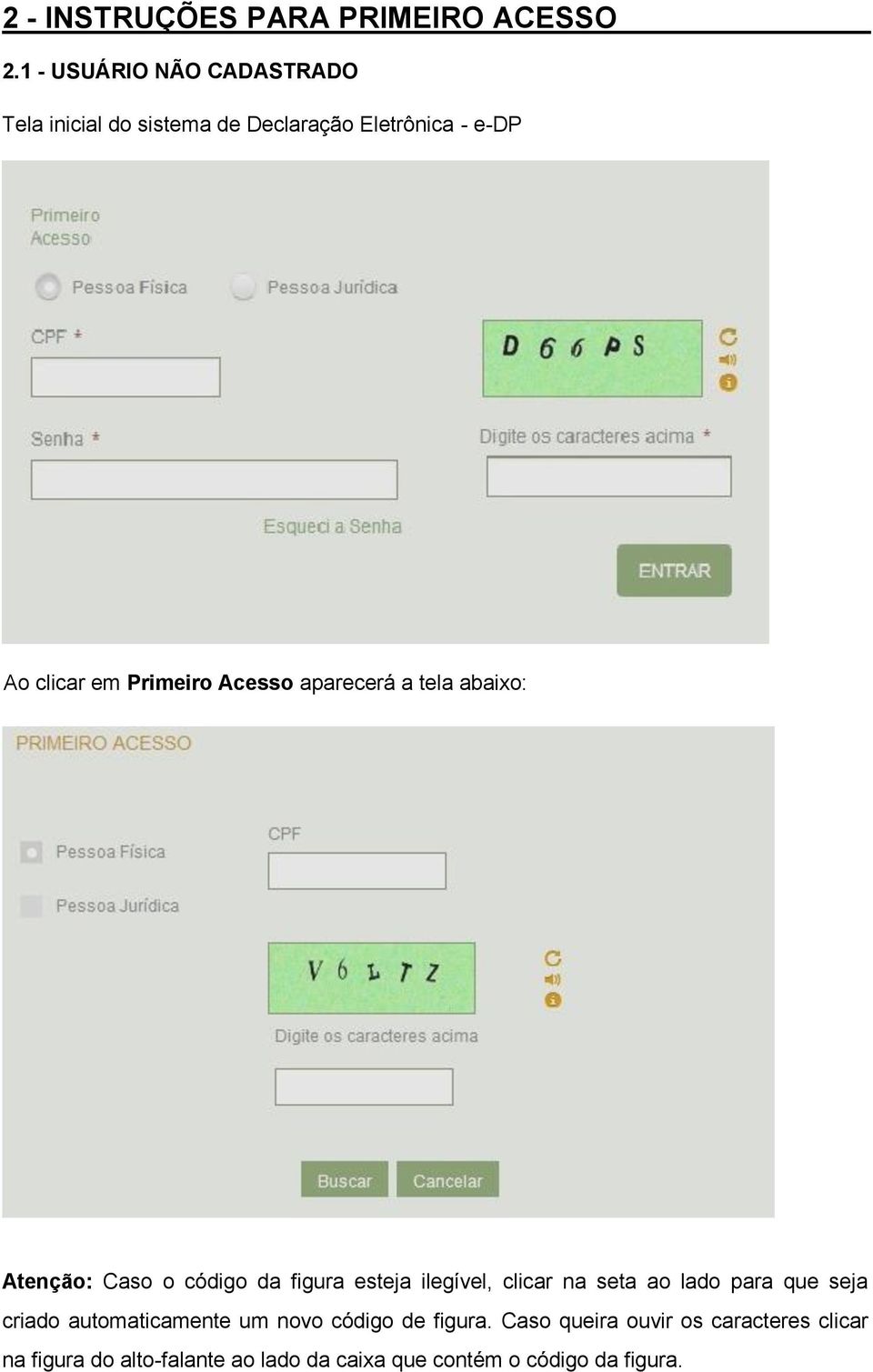 Acesso aparecerá a tela abaixo: Atenção: Caso o código da figura esteja ilegível, clicar na seta ao lado