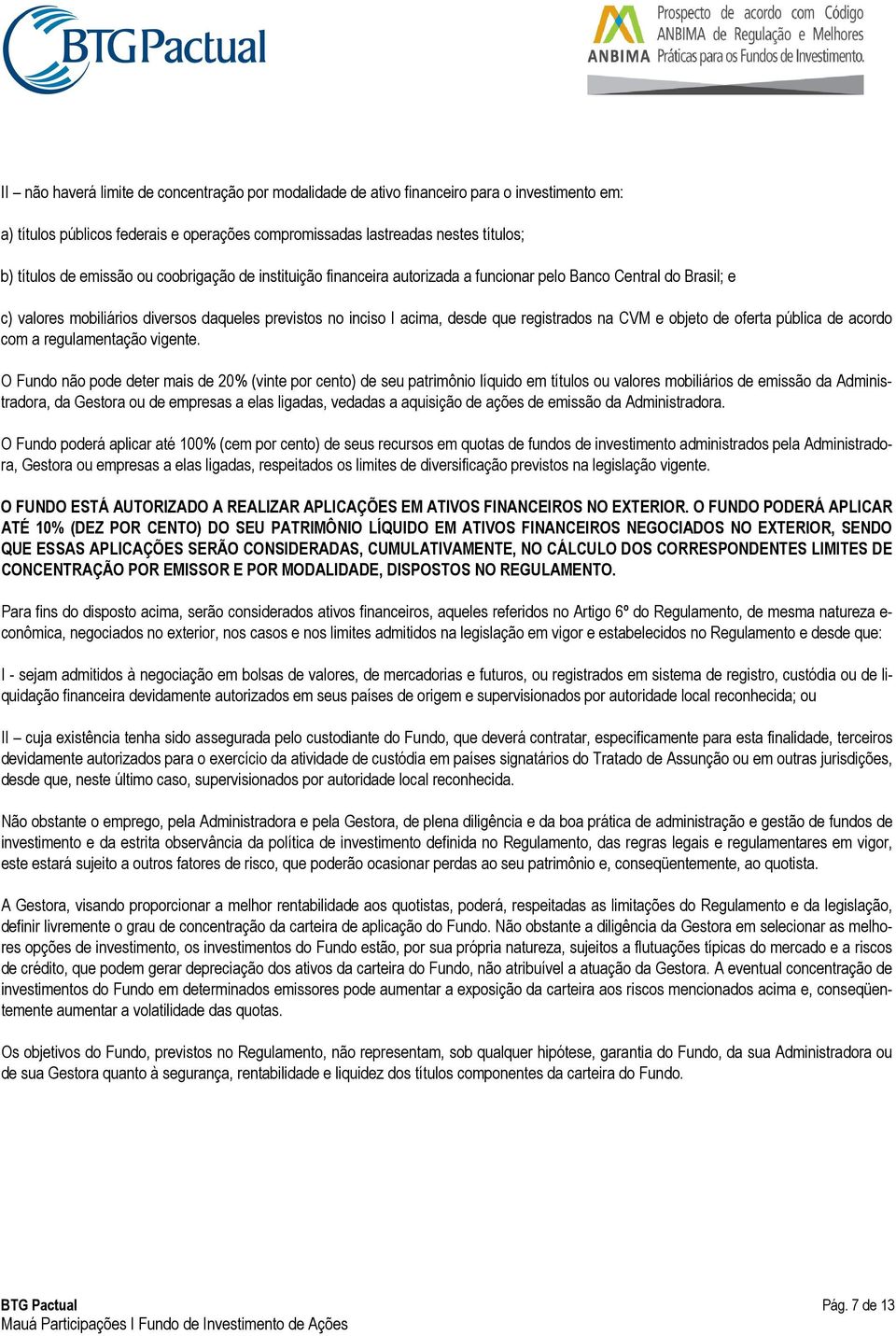 CVM e objeto de oferta pública de acordo com a regulamentação vigente.