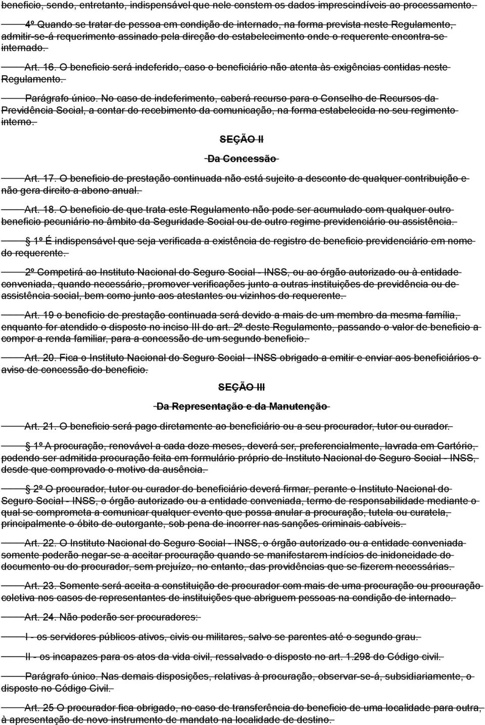 Art. 16. O beneficio será indeferido, caso o beneficiário não atenta às exigências contidas neste Regulamento. Parágrafo único.