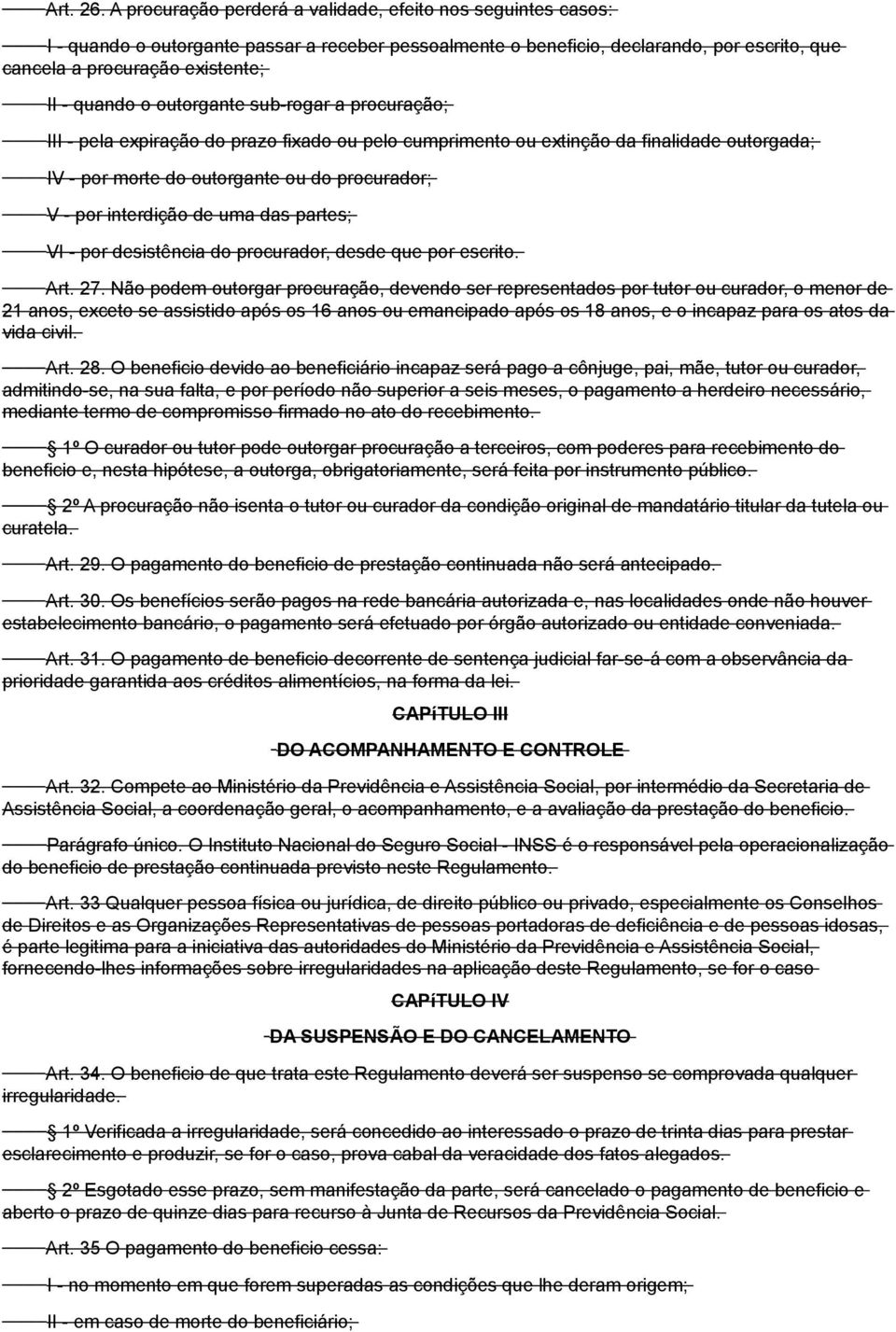 quando o outorgante sub-rogar a procuração; III - pela expiração do prazo fixado ou pelo cumprimento ou extinção da finalidade outorgada; IV - por morte do outorgante ou do procurador; V - por