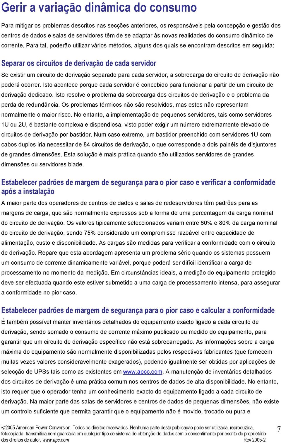 Para tal, poderão utilizar vários métodos, alguns dos quais se encontram descritos em seguida: Separar os circuitos de derivação de cada servidor Se existir um circuito de derivação separado para