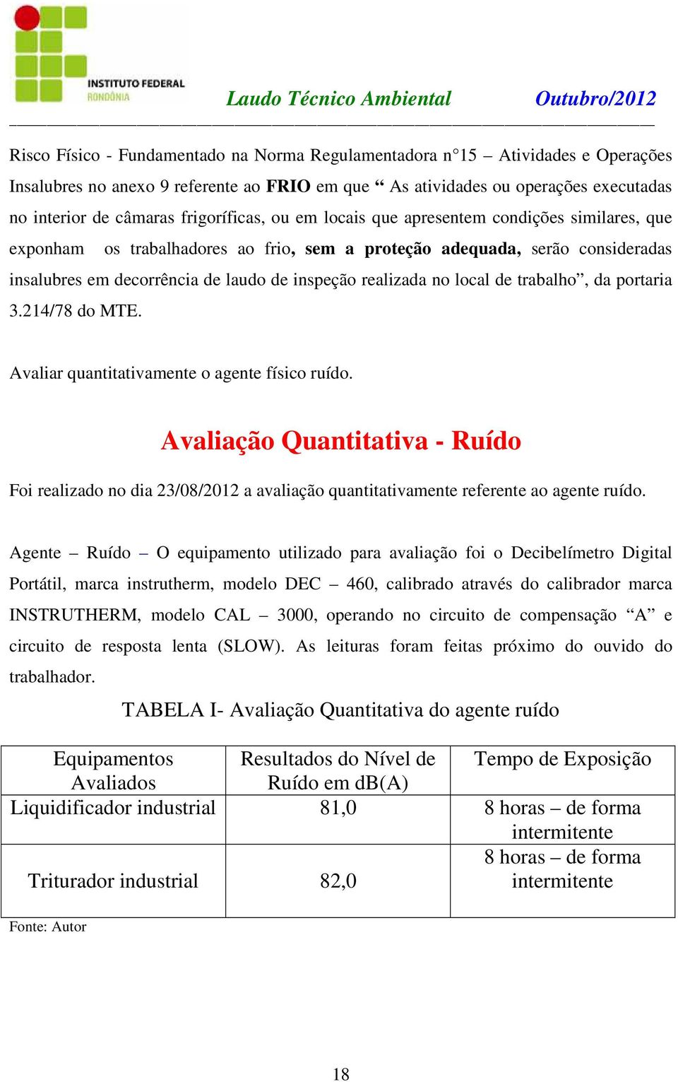 realizada no local de trabalho, da portaria 3.214/78 do MTE. Avaliar quantitativamente o agente físico ruído.