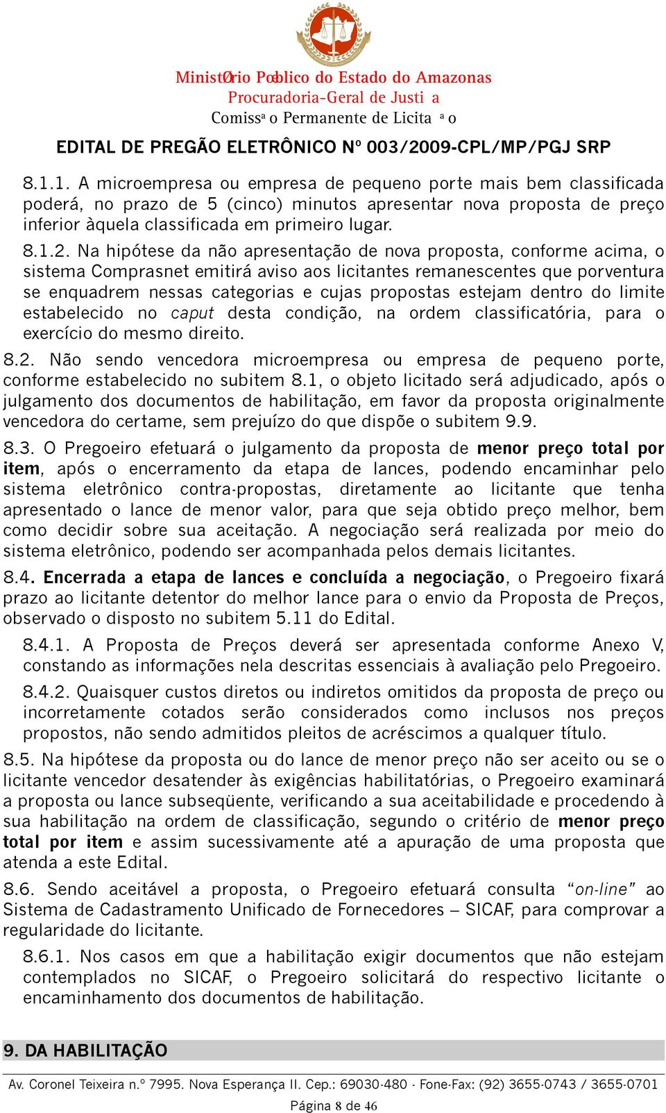 estejam dentro do limite estabelecido no caput desta condição, na ordem classificatória, para o exercício do mesmo direito. 8.2.