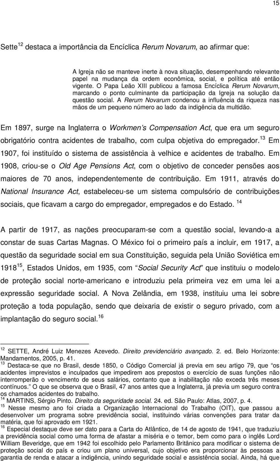 A Rerum Novarum condenou a influência da riqueza nas mãos de um pequeno número ao lado da indigência da multidão.