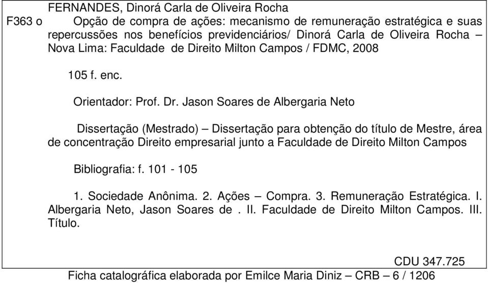 Jason Soares de Albergaria Neto Dissertação (Mestrado) Dissertação para obtenção do título de Mestre, área de concentração Direito empresarial junto a Faculdade de Direito Milton