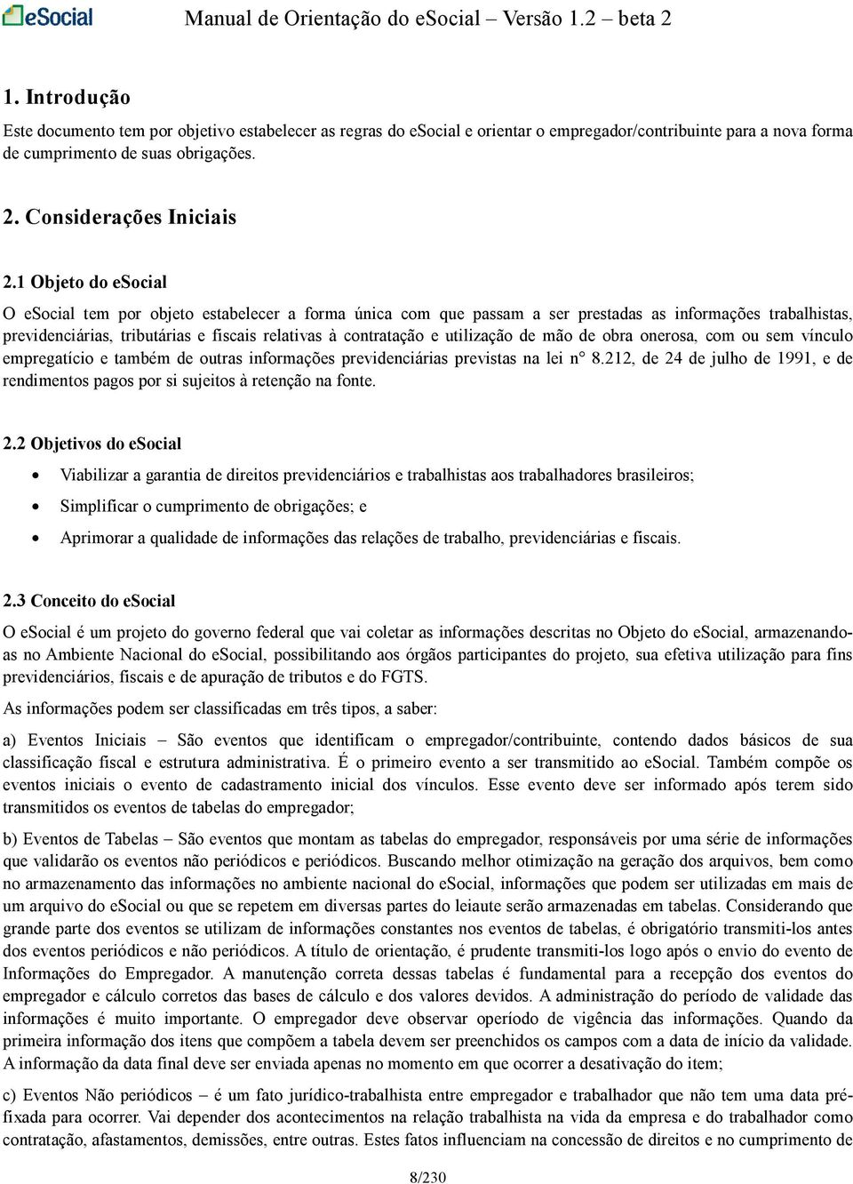 utilização de mão de obra onerosa, com ou sem vínculo empregatício e também de outras informações previdenciárias previstas na lei n 8.