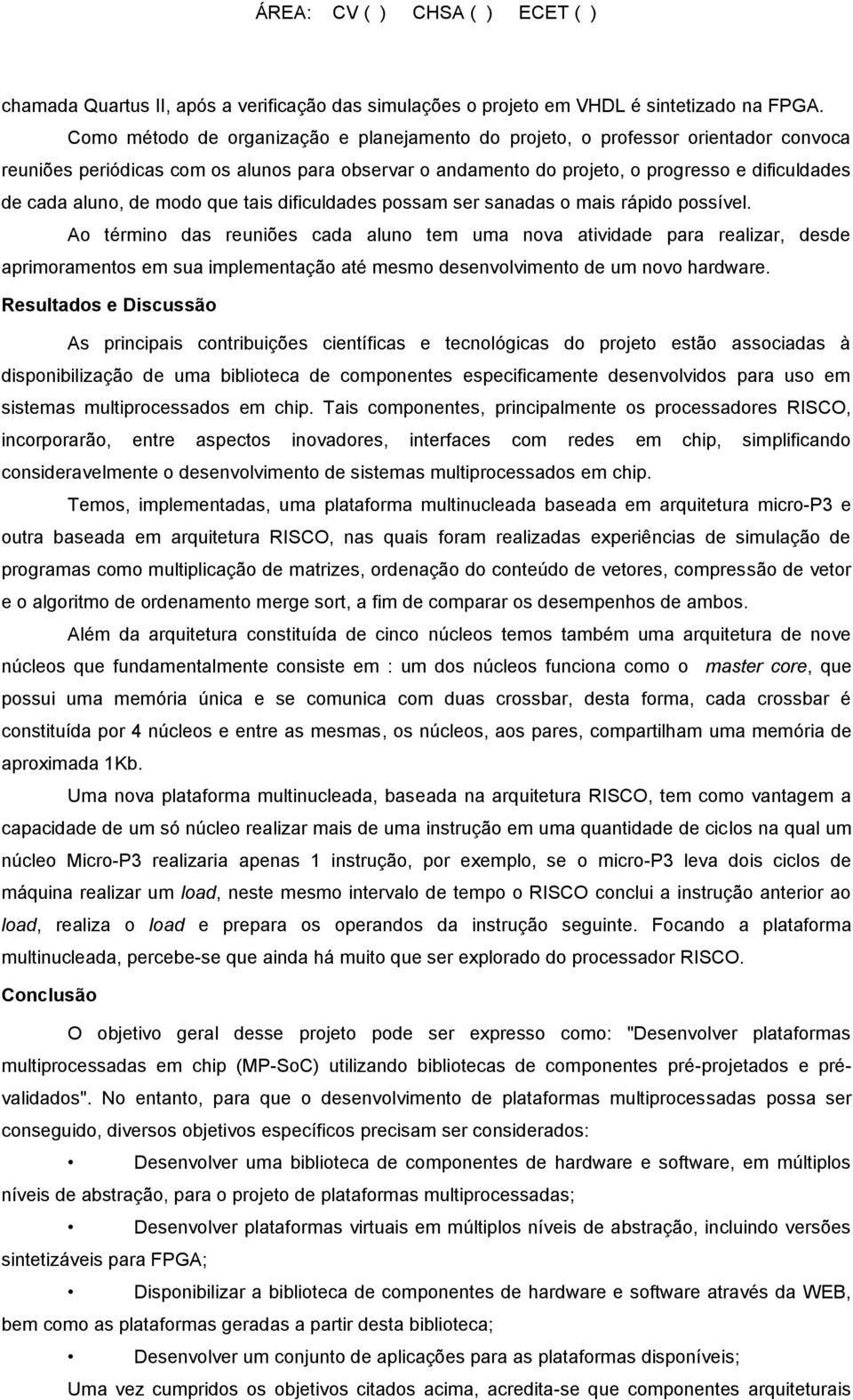 de modo que tais dificuldades possam ser sanadas o mais rápido possível.