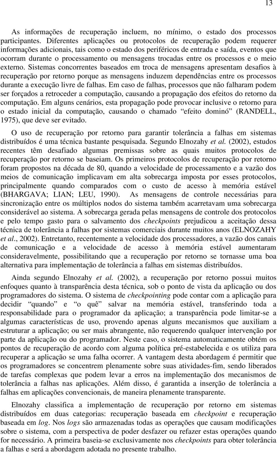 mensagens trocadas entre os processos e o meio externo.