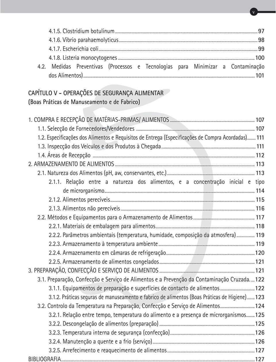 COMPRA E RECEPÇÃO DE MATÉRIAS-PRIMAS/ ALIMENTOS... 107 1.1. Selecção de Fornecedores/Vendedores... 107 1.2. Especificações dos Alimentos e Requisitos de Entrega (Especificações de Compra Acordadas).