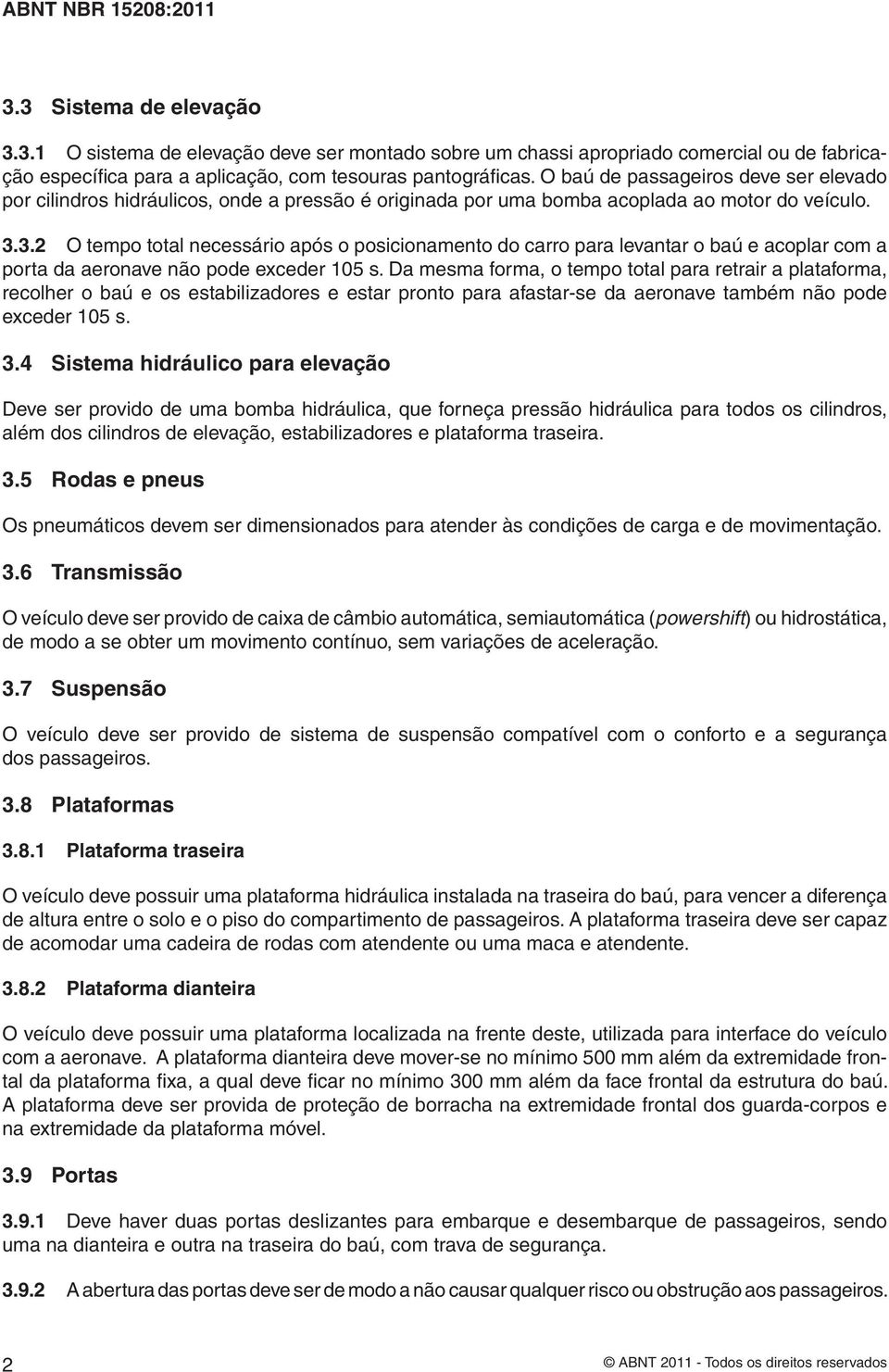 3.2 O tempo total necessário após o posicionamento do carro para levantar o baú e acoplar com a porta da aeronave não pode exceder 105 s.