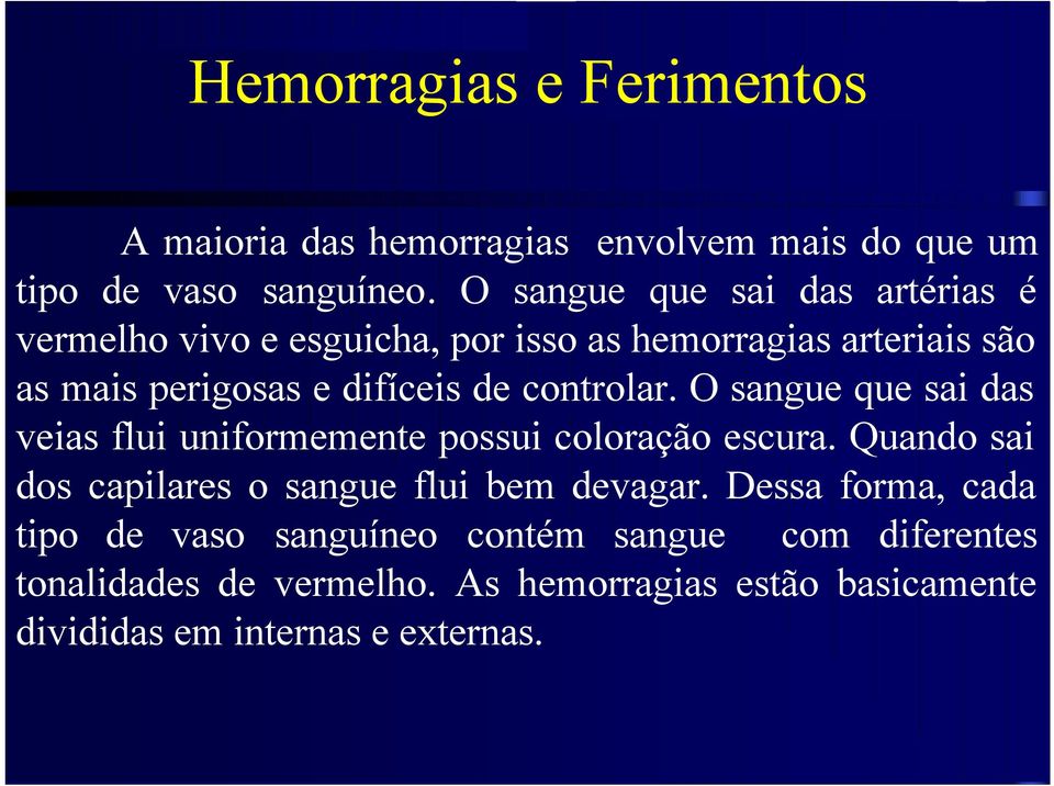 controlar. O sangue que sai das veias flui uniformemente possui coloração escura.