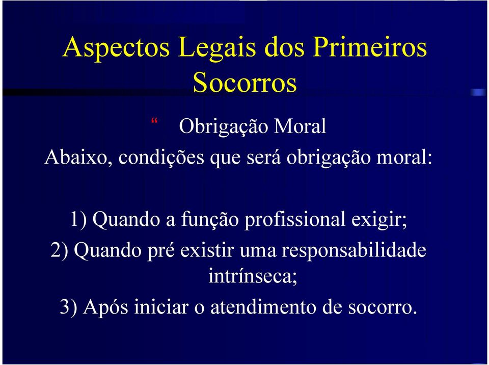 função profissional exigir; 2) Quando pré existir uma