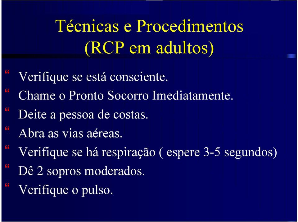 Deite a pessoa de costas. Abra as vias aéreas.