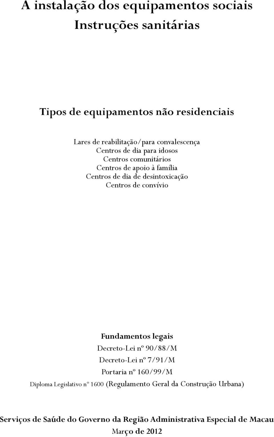 Centros de convívio Fundamentos legais Decreto-Lei nº 90/88/M Decreto-Lei nº 7/91/M Portaria nº 160/99/M Diploma Legislativo