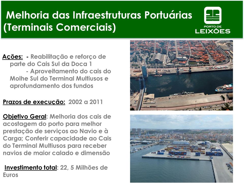 Objetivo Geral: Melhoria dos cais de acostagem do porto para melhor prestação de serviços ao Navio e à Carga; Conferir