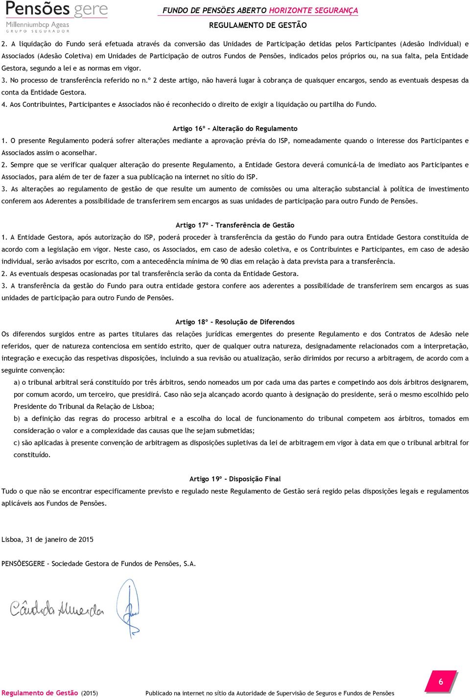 º 2 deste artigo, não haverá lugar à cobrança de quaisquer encargos, sendo as eventuais despesas da conta da Entidade Gestora. 4.