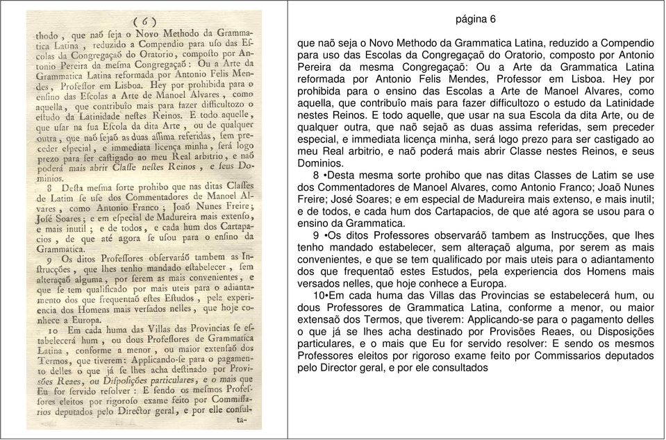 Hey por prohibida para o ensino das Escolas a Arte de Manoel Alvares, como aquella, que contribuîo mais para fazer difficultozo o estudo da Latinidade nestes Reinos.