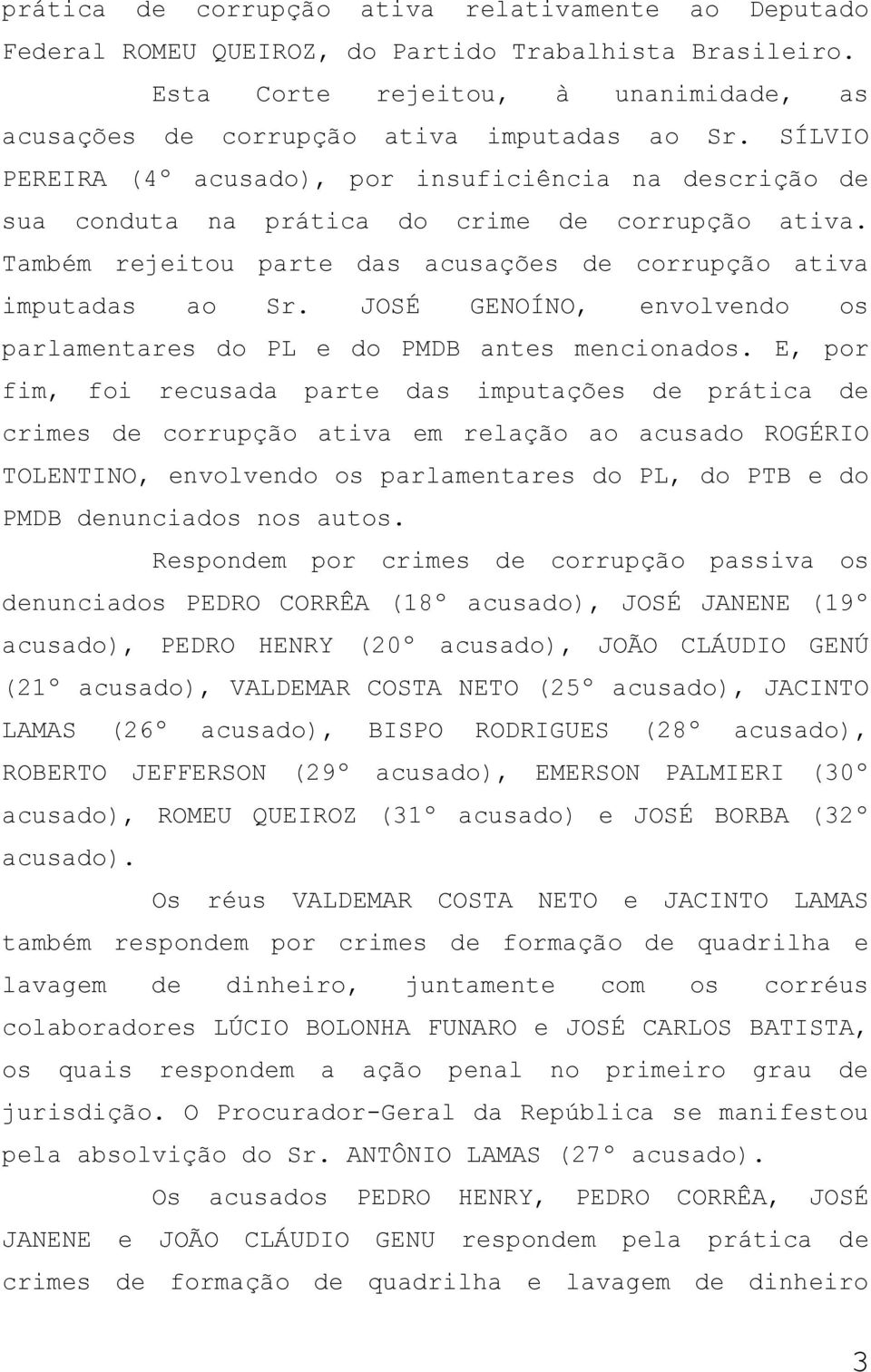 JOSÉ GENOÍNO, envolvendo os parlamentares do PL e do PMDB antes mencionados.