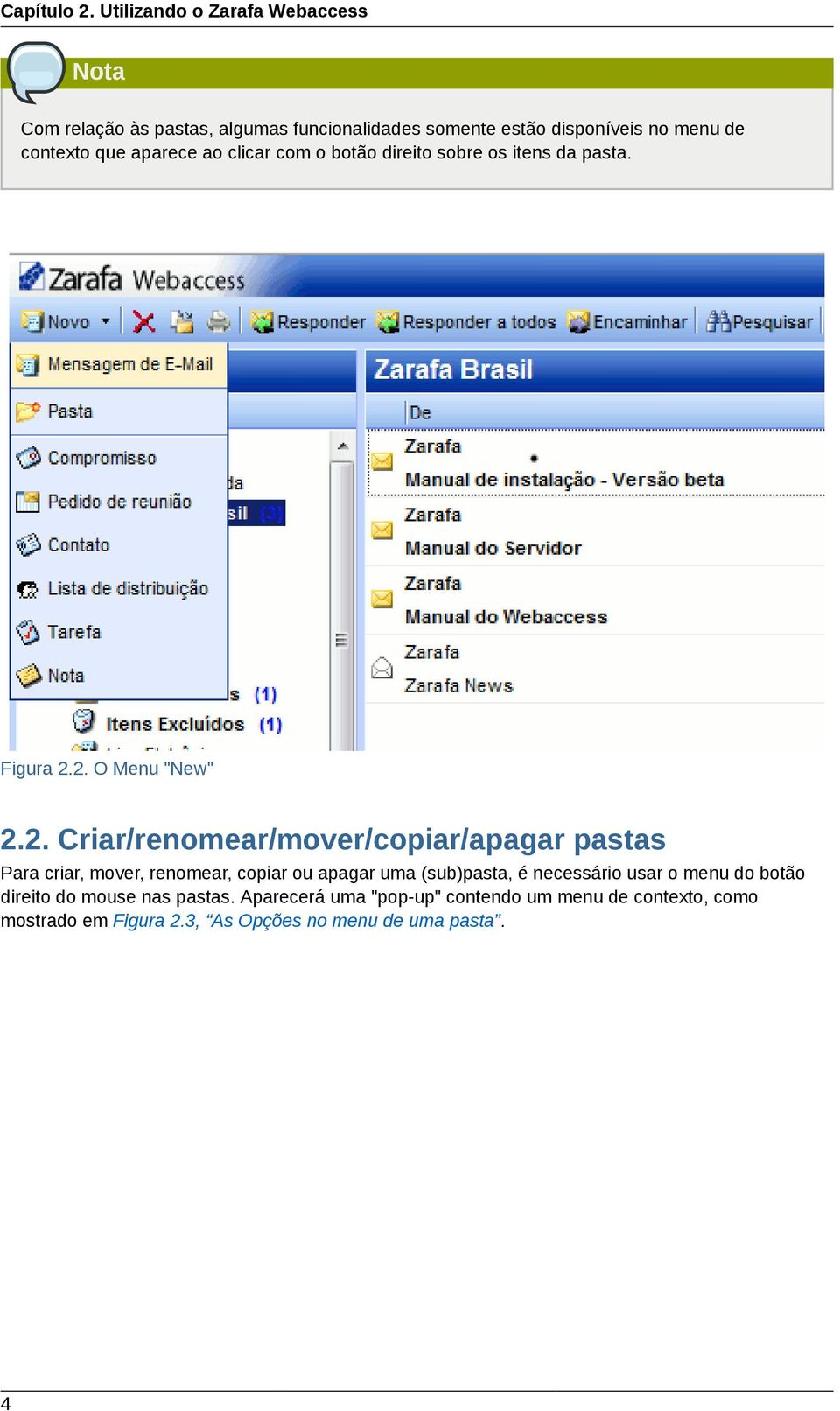 que aparece ao clicar com o botão direito sobre os itens da pasta. Figura 2.