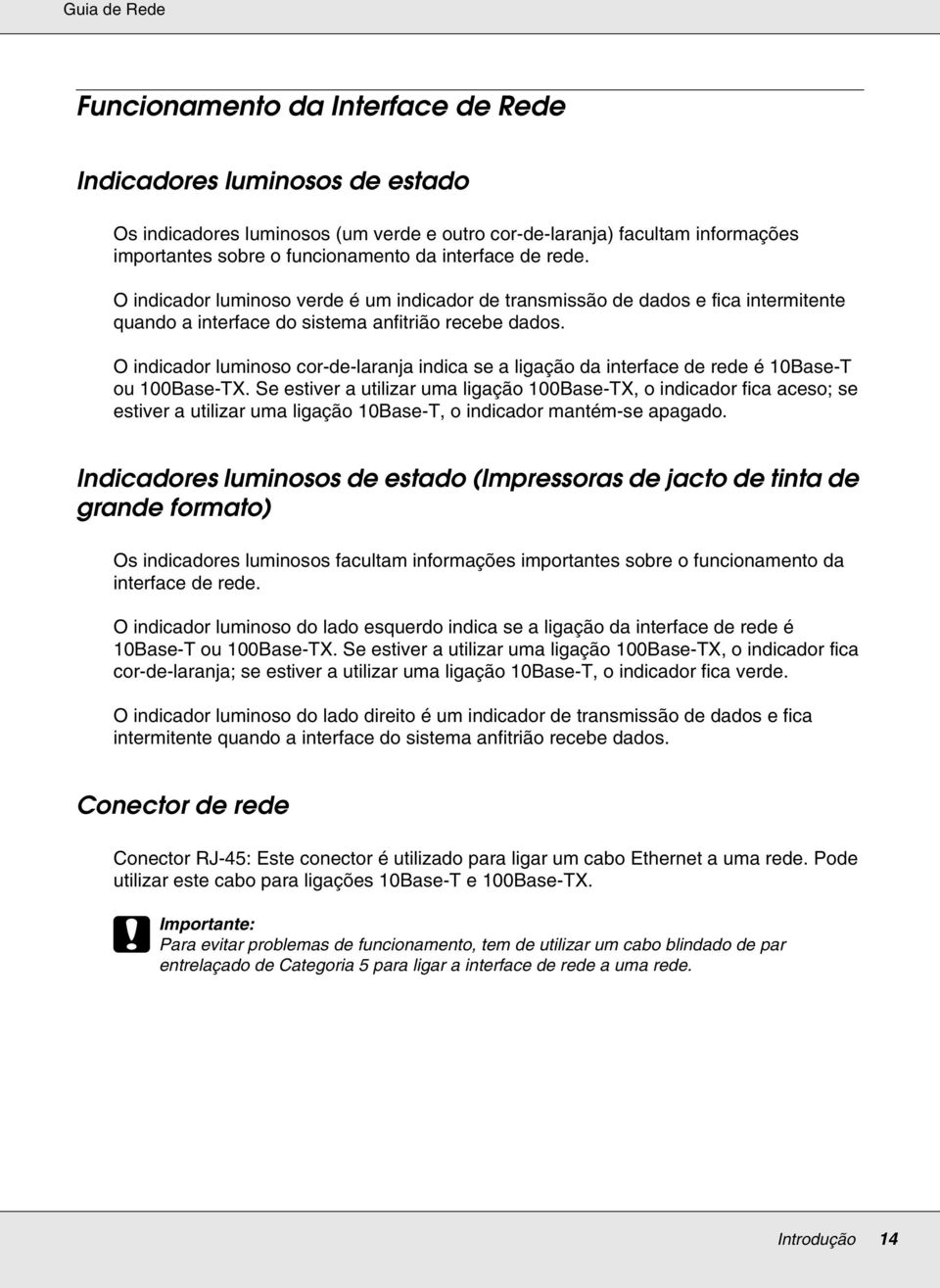 O indicador luminoso cor-de-laranja indica se a ligação da interface de rede é 10Base-T ou 100Base-TX.