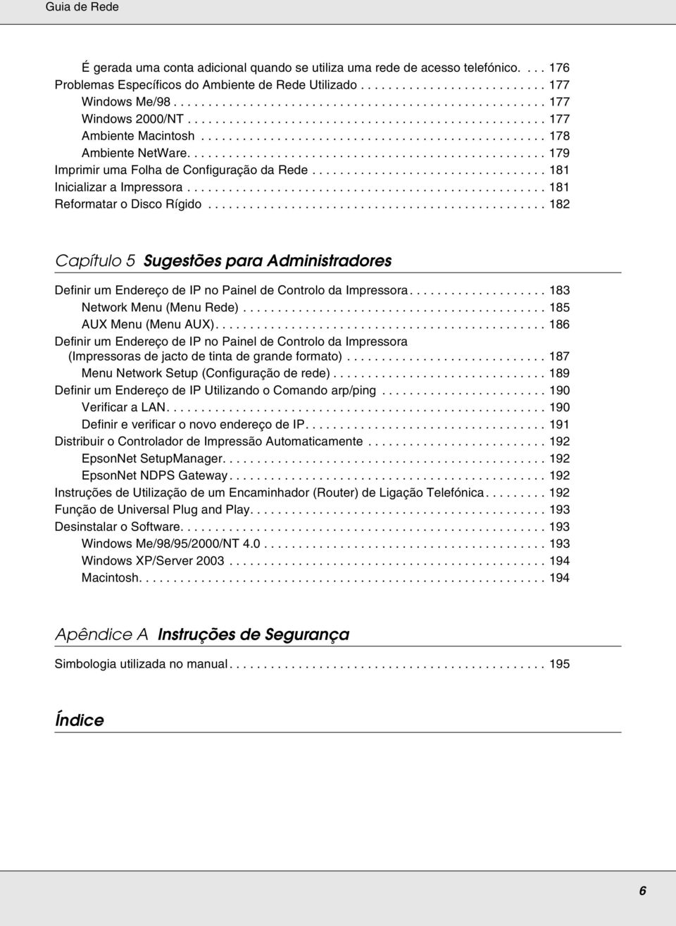 ................................................... 179 Imprimir uma Folha de Configuração da Rede.................................. 181 Inicializar a Impressora.................................................... 181 Reformatar o Disco Rígido.