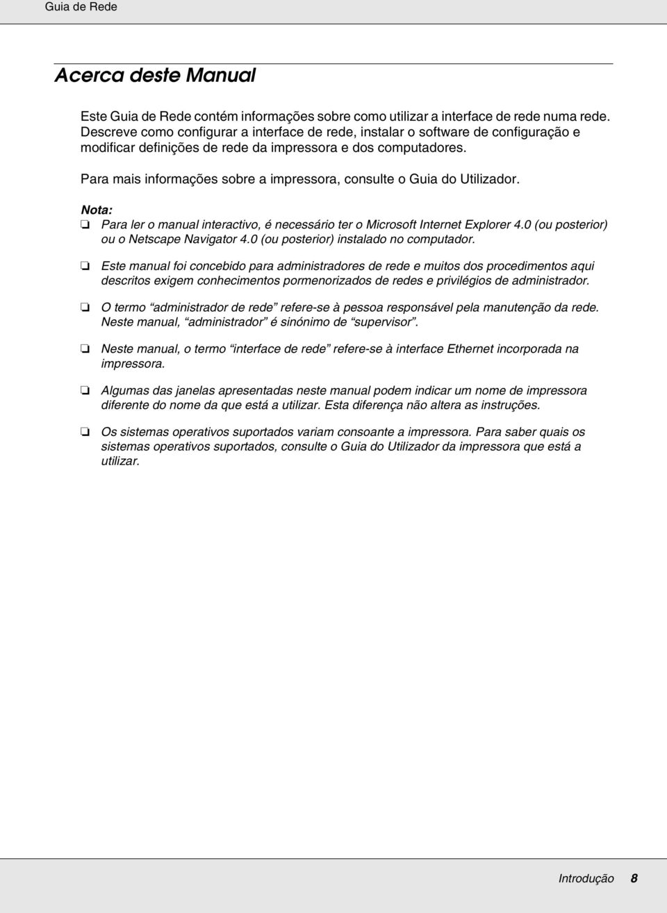 Para mais informações sobre a impressora, consulte o Guia do Utilizador. Para ler o manual interactivo, é necessário ter o Microsoft Internet Explorer 4.0 (ou posterior) ou o Netscape Navigator 4.