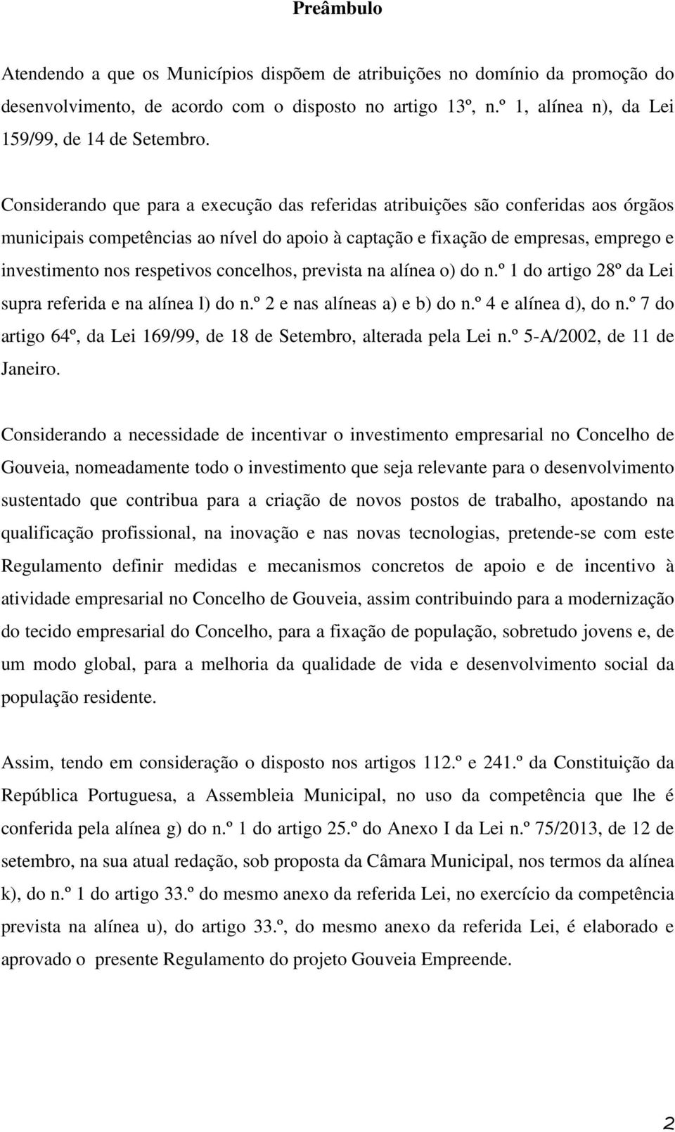 concelhos, prevista na alínea o) do n.º 1 do artigo 28º da Lei supra referida e na alínea l) do n.º 2 e nas alíneas a) e b) do n.º 4 e alínea d), do n.